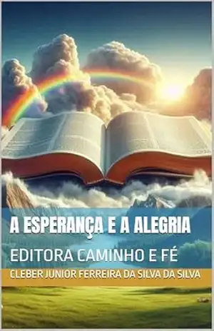 A ESPERANÇA E A ALEGRIA: EDITORA CAMINHO E FÉ – cleber junior ferreira da silva DA SILVA