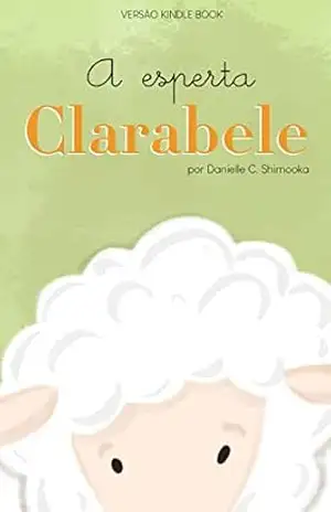 Capa do livro A Esperta Clarabele: Conto Infantil - Danielle C. Shimooka