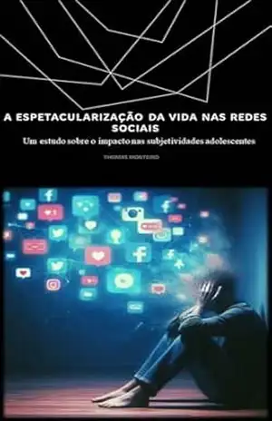 A ESPETACULARIZAÇÃO DA VIDA NAS REDES SOCIAIS: Um estudo sobre o impacto nas subjetividades adolescentes – Thomas  Monteiro