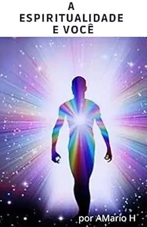 A Espiritualidade e Você – Mario Henrique Abrantes A Espiritualidade e Você – Mario Henrique Abrantes