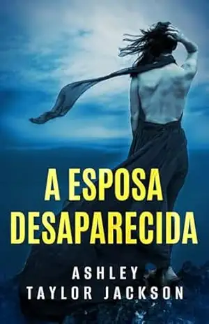 Capa do livro A ESPOSA DESAPARECIDA - Ashley Taylor Jackson