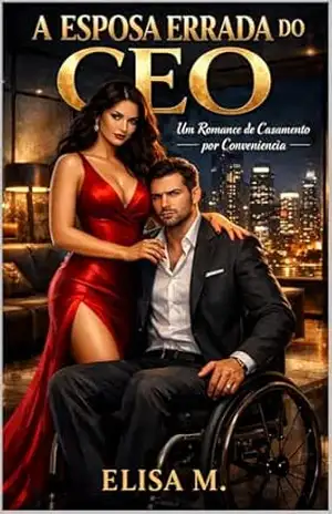 A Esposa Errada do CEO: Um Romance Hot com Protagonista PCD e Casamento por Contrato – ELISA M. A Esposa Errada do CEO: Um Romance Hot com Protagonista PCD e Casamento por Contrato – ELISA M.