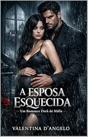 A Esposa Esquecida: Um Romance Dark de Máfia, Gravidez Secreta e Redenção – Valentina D’Angelo A Esposa Esquecida: Um Romance Dark de Máfia, Gravidez Secreta e Redenção – Valentina D’Angelo