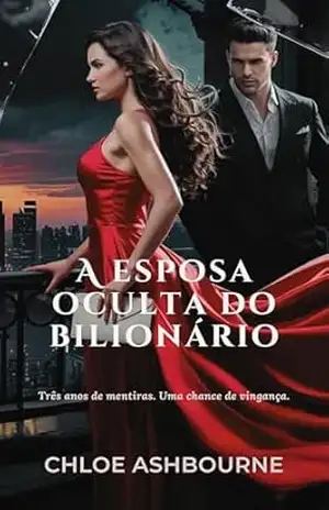 Capa do livro A esposa oculta do bilionário: Três anos de mentiras. Uma chance de vingança. - Chloe Ashbourne