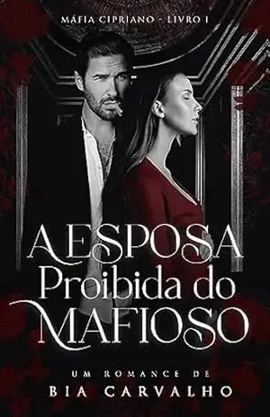 A Esposa Proibida do Mafioso (Máfia Cipriano Livro 1) – Bia Carvalho