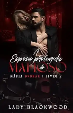 A Esposa Protegida do Mafioso (Máfia Dvorak Livro 2) – Lady  Blackwood