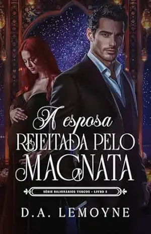 A Esposa Rejeitada pelo Magnata: Bilionários Turcos – Livro 5 – D. A. Lemoyne