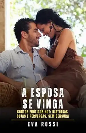 Capa do livro A Esposa se Vinga: Contos Eróticos Hot: Histórias Sujas e Perversas, sem Censura - Eva Rossi