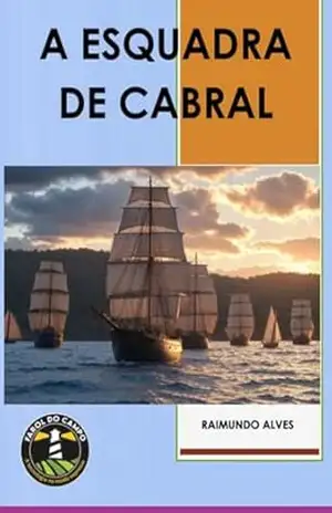 A Esquadra De Cabral – Raimundo Alves A Esquadra De Cabral – Raimundo Alves