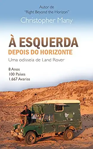 Baixar À esquerda depois do horizonte – Uma odisseia de Land Rover: 8 Anos – 100 Países – 1.667 Avarias pdf, epub, mobi, eBook
