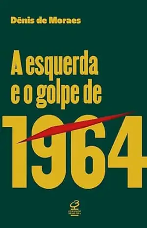 Capa do livro A esquerda e o golpe de 1964 - Dênis de Moraes