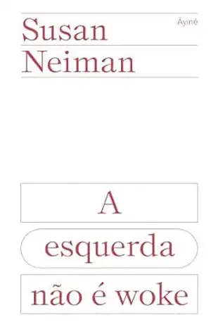 A esquerda não é woke - Susan Neiman A esquerda não é woke - Susan Neiman