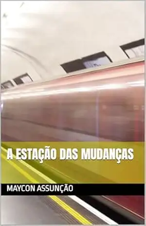 A ESTAÇÃO DAS MUDANÇAS – MAYCON ASSUNÇÃO