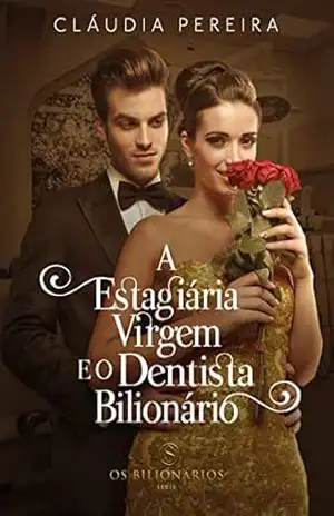 A Estagiária virgem e o dentista Bilionário (Os Bilionários) - Cláudia  Pereira