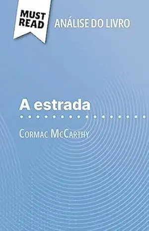 A Estrada de Cormac McCarthy (Análise do livro): Análise completa e resumo pormenorizado do trabalho – Marie-Sophie Wauquez
