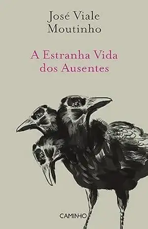 A Estranha Vida dos Ausentes – José Viale Moutinho
