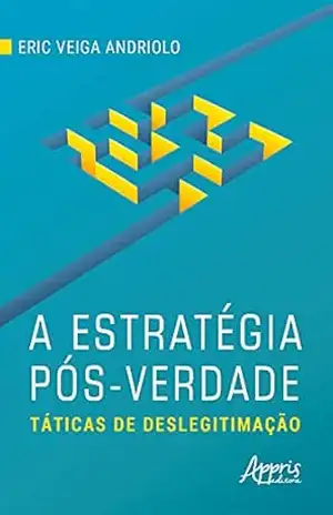 Capa do livro A Estratégia Pós–Verdade: Táticas de Deslegitimação - Eric Veiga Andriolo
