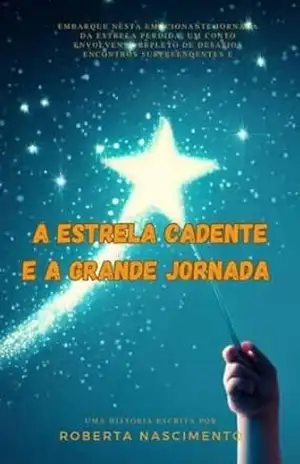 A Estrela Cadente e a Grande Jornada - Roberta de Assis Nascimento A Estrela Cadente e a Grande Jornada - Roberta de Assis Nascimento