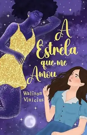 A Estrela que me Amou: História Sáfica de Época – Walison Vinicius A Estrela que me Amou: História Sáfica de Época – Walison Vinicius