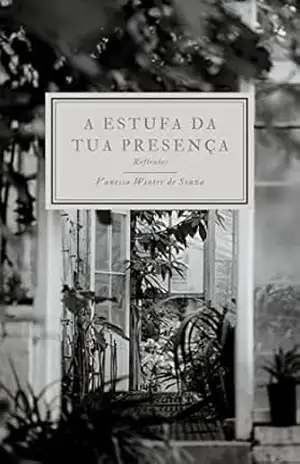 Capa do livro A Estufa da Tua Presença: Reflexões - Vanessa  W. Souza