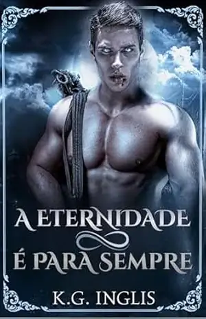 A Eternidade É Para Sempre (Brazilian Portuguese – Eternal Series Livro 6) – K.G. Inglis