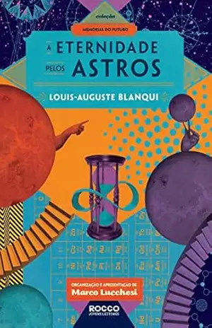 A eternidade pelos astros (Memórias do futuro) – Louis-Auguste Blanqui A eternidade pelos astros (Memórias do futuro) – Louis-Auguste Blanqui
