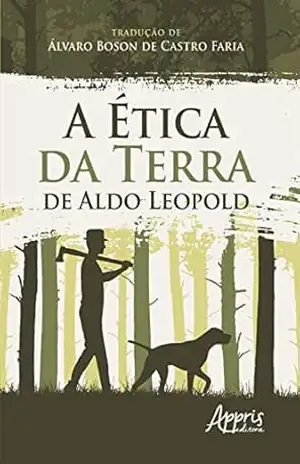 A Ética da Terra de Aldo Leopold – Álvaro Boson de Castro Faria