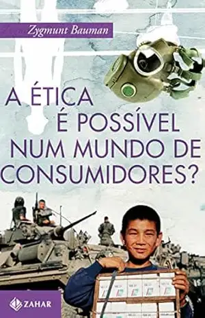A ética é possível num mundo de consumidores? – Zygmunt Bauman