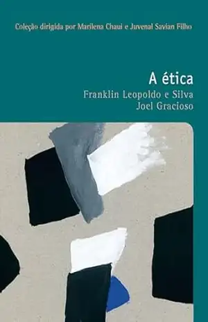 A ética (Filosofias: o prazer do pensar Livro 40) – Franklin Leopoldo e Silva