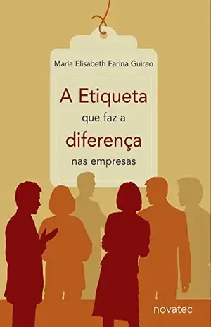 Capa do livro A Etiqueta que faz a diferença nas empresas - Maria Elisabeth Farina Guirao