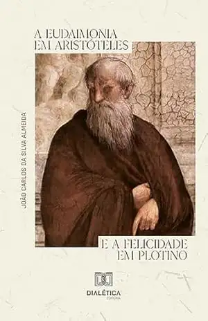 Capa do livro A eudaimonia em Aristóteles e a felicidade em Plotino - João Carlos da Silva Almeida