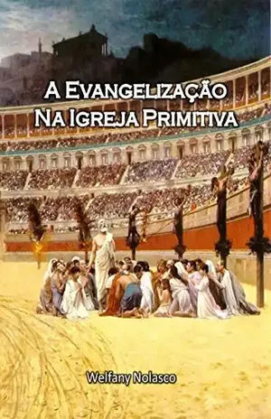 A Evangelização na Igreja Primitiva – Welfany Nolasco Rodrigues