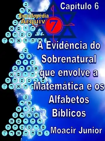 Baixar A EVIDÊNCIA DO SOBRENATURAL QUE ENVOLVE A MATEMÁTICA E OS ALFABETOS BÍBLICOS (ENCICLOPÉDIA ARQUIVO7 Livro 6) pdf, epub, mobi, eBook