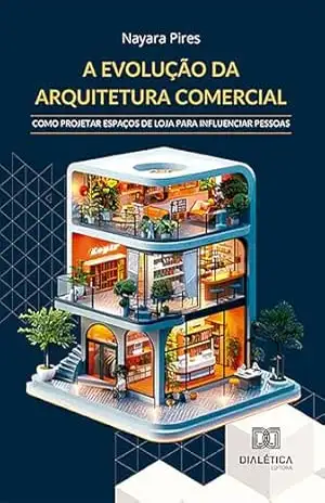 A evolução da Arquitetura Comercial: como projetar espaços de loja para influenciar pessoas – NAYARA PIRES
