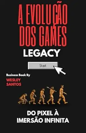 A EVOLUÇÃO DOS GAMES – Wesley Santos