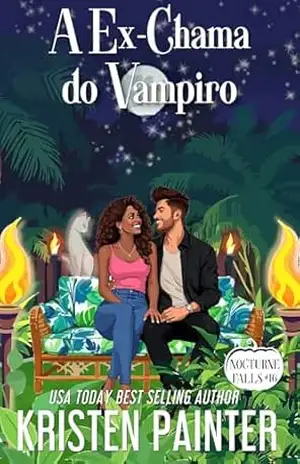 A Ex–Chama do Vampiro: Nocturne Falls (Nocturne Falls Português Livro 16) – Kristen Painter
