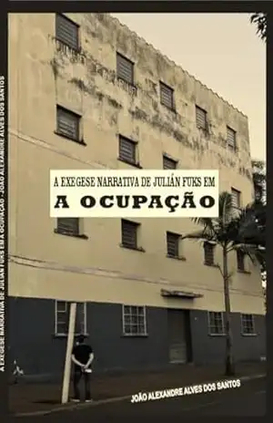 Capa do livro A EXEGESE NARRATIVA DE JULIÁN FUKS EM A OCUPAÇÃO - JOÃO ALEXANDRE ALVES DOS SANTOS