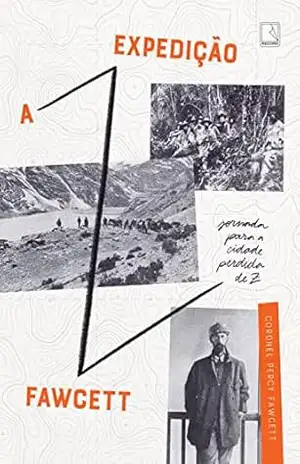 Capa do livro A Expedição Fawcett: Jornada para a cidade perdida de Z - Percy Fawcett