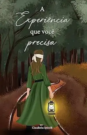 A experiência que você precisa: Descubra a sua identidade e viva por um propósito! – Ana Claudia Spinelli