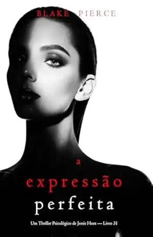 A Expressão Perfeita (Um Thriller Psicológico de Jessie Hunt — Livro 31) – Blake  Pierce