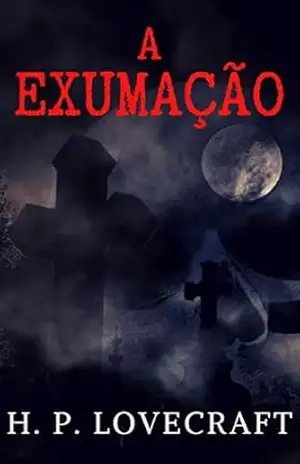 A Exumação – H. P. Lovecraft