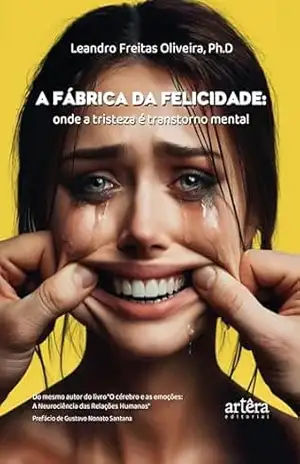 A Fábrica da Felicidade: Onde a Tristeza é Transtorno Mental – Leandro Freitas Oliveira
