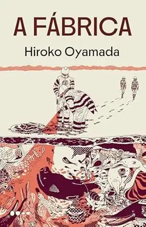 A Fábrica – Hiroko Oyamada A Fábrica – Hiroko Oyamada