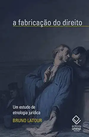 A fabricação do direito: Um estudo de etnologia jurídica – Bruno Latour