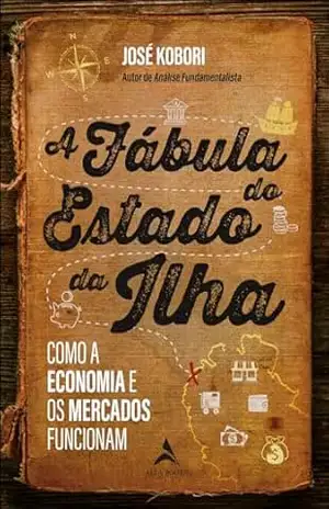 Capa do livro A fábula do estado da ilha: como a economia e os mercados funcionam - José Kobori