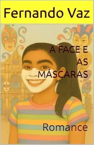Capa do livro A FACE E AS MÁSCARAS: Romance - Fernando Vaz