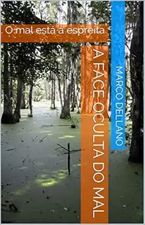 Capa do livro A Face Oculta do Mal: O mal está á espreita - Marco DELLANO