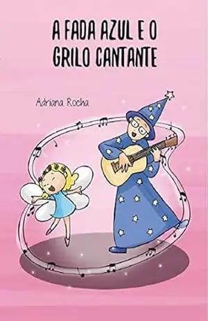 A Fada Azul e o Grilo Cantante (Pipoca doce Livro 1) – Adriana Rocha