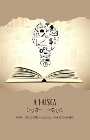 A Faísca: Como Transformar uma Ideia em um Negócio Real – Carlos Magalhães