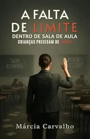 A falta de limite na sala de aula: Crianças precisam de limites – Márcia  Carvalho